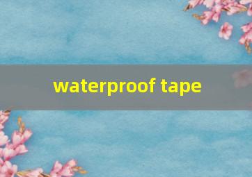  waterproof tape
